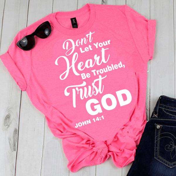 "Don't Let Your Heart Be Troubled, Trust God" T-Shirt.