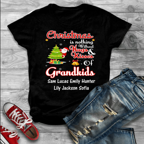 "Christmas Is Nothing Without Hugs And Kisses Of Grandkids"- Custom Tee