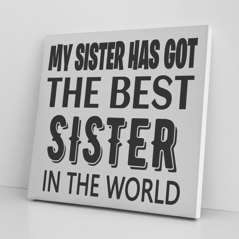 '' MY SISTER HAS GOT THE BEST SISTER '' CANVAS