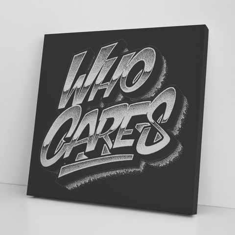 " Who Cares" Canvas