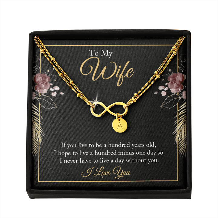 To My wife - if you live to be a hundred years old 2 Gold Infinity Bracelet +1 charm