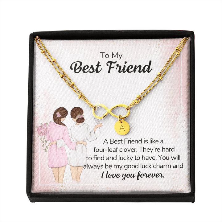 To my best friend - a best friend is like a four-leaf clover Gold Infinity Bracelet +1 charm