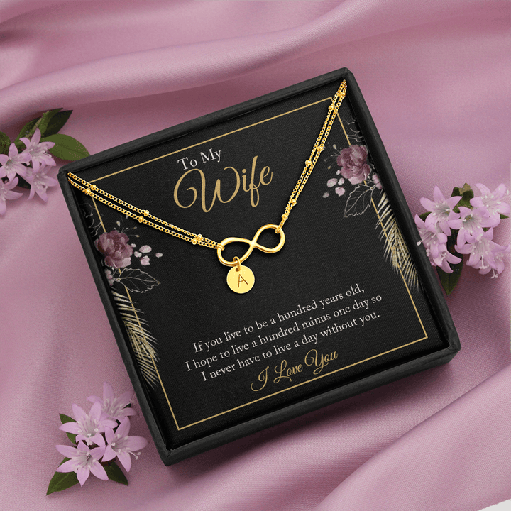 To My wife - if you live to be a hundred years old 2 Gold Infinity Bracelet +1 charm
