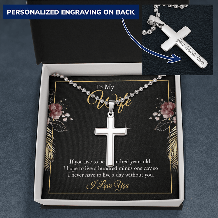 To My wife - if you live to be a hundred years old 2 Personalized Cross Necklace (ball Chain)