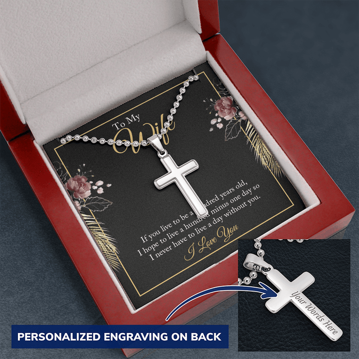 To My wife - if you live to be a hundred years old 2 Personalized Cross Necklace (ball Chain)