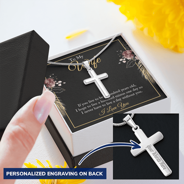 To My wife - if you live to be a hundred years old 2 Personalize Cross Necklace