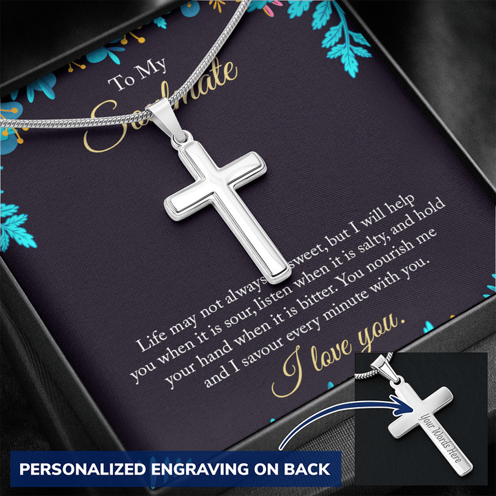 To My Soulmate - life may not always be sweet 2 Personalize Cross Necklace