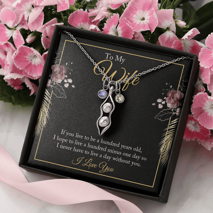 To My wife - if you live to be a hundred years old 2 Peas in POD Necklace