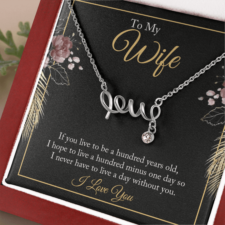 To My wife - if you live to be a hundred years old love Necklace