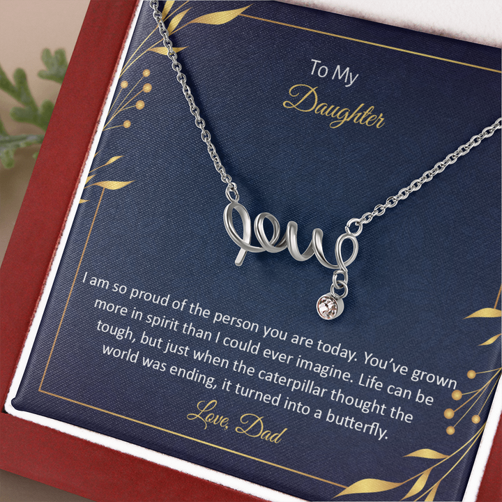 To My Daughter - I am so pround of the person you are today Scripted love Necklace
