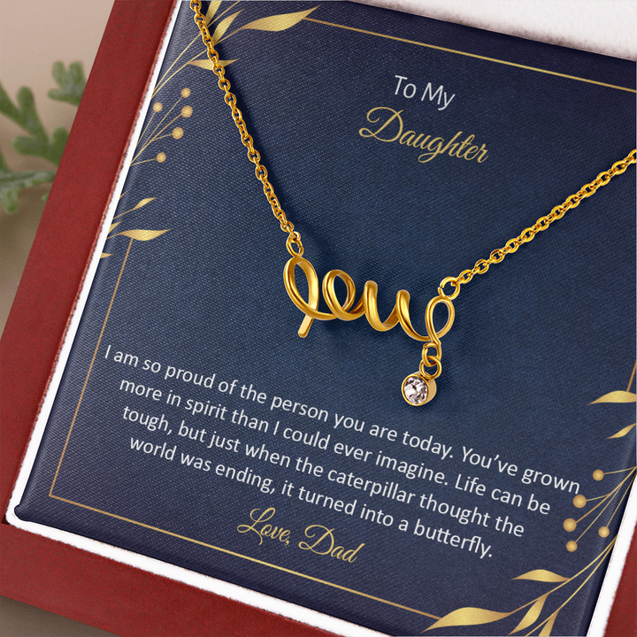 To My Daughter - I am so pround of the person you are today Scripted love Necklace