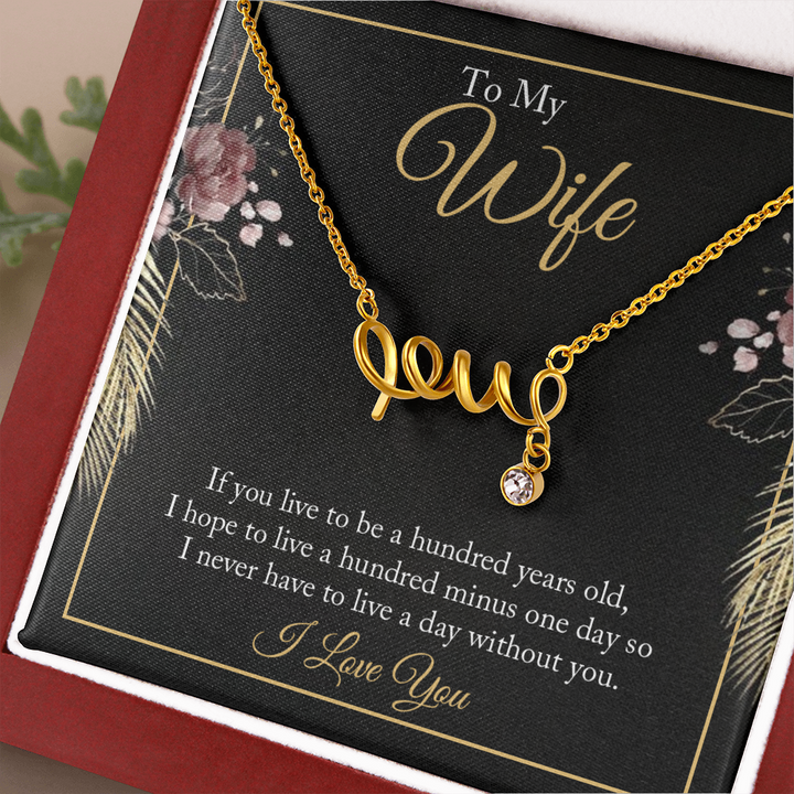 To My wife - if you live to be a hundred years old love Necklace