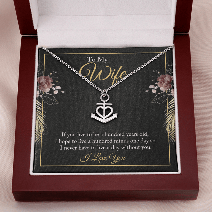 To My wife - if you live to be a hundred years old Anchor Necklace