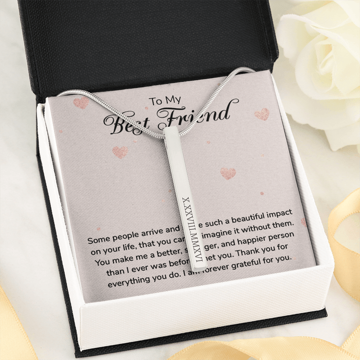To my Best Friend-Some people arrive Roman Numeral Vertical Stick