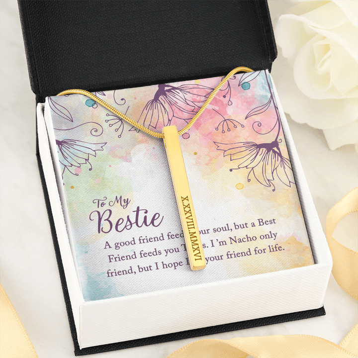 To my Bestie-A good friend feeds your soul Roman Numeral Vertical Stick