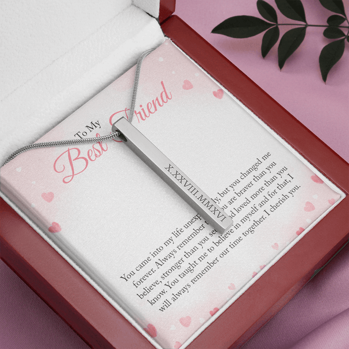 To my Bestie you came into my life unexpectedly - Roman Numeral Vertical Stick