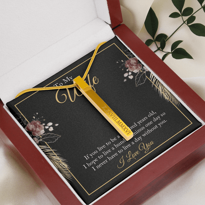 To My wife - if you live to be a hundred years old Roman Numeral Vertical Stick