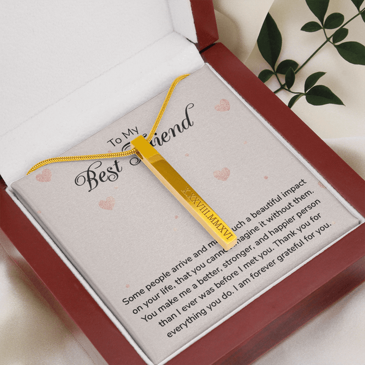 To my Best Friend-Some people arrive Roman Numeral Vertical Stick
