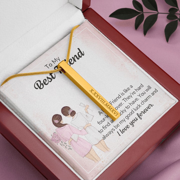 To my best friend - a best friend is like a four-leaf clover (Roman Numeral Vertical Stick)