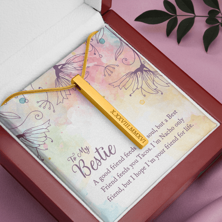 To my Bestie-A good friend feeds your soul Roman Numeral Vertical Stick