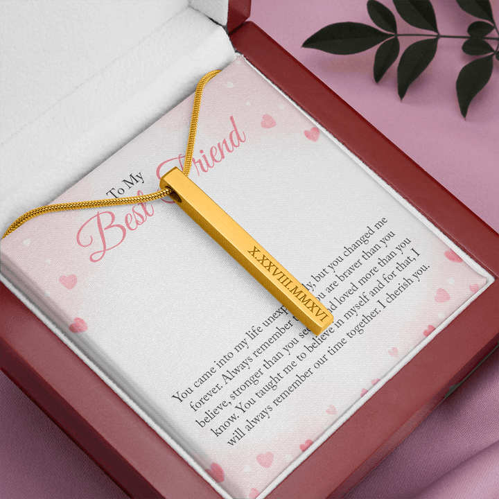 To my Bestie you came into my life unexpectedly - Roman Numeral Vertical Stick