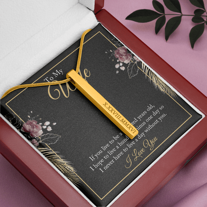 To My wife - if you live to be a hundred years old Roman Numeral Vertical Stick