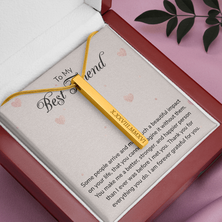 To my Best Friend-Some people arrive Roman Numeral Vertical Stick