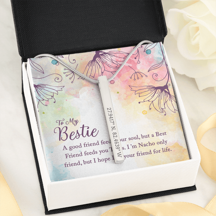 To my Bestie-A good friend feeds your soul Coordinates Vertical Stick