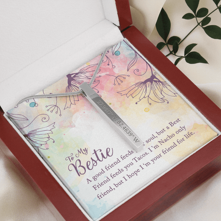 To my Bestie-A good friend feeds your soul Coordinates Vertical Stick