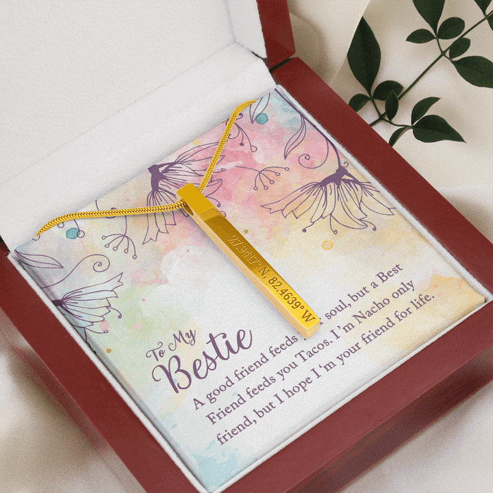 To my Bestie-A good friend feeds your soul Coordinates Vertical Stick