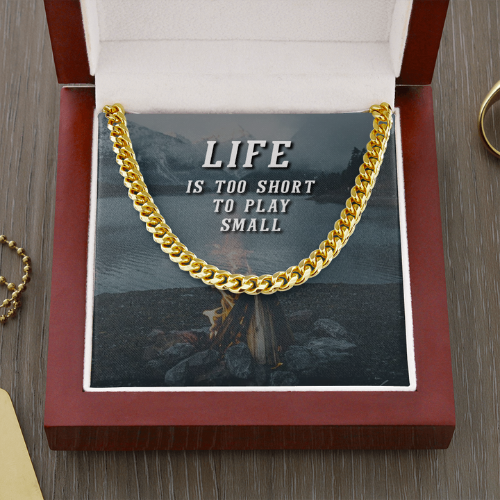 Life is too short to play small Cuban link Chain