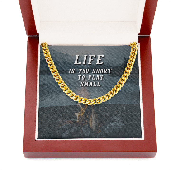 Life is too short to play small Cuban link Chain