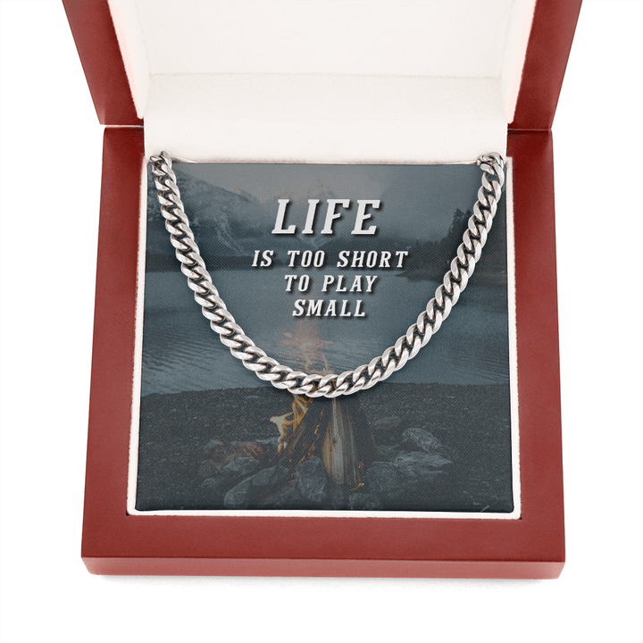 Life is too short to play small Cuban link Chain