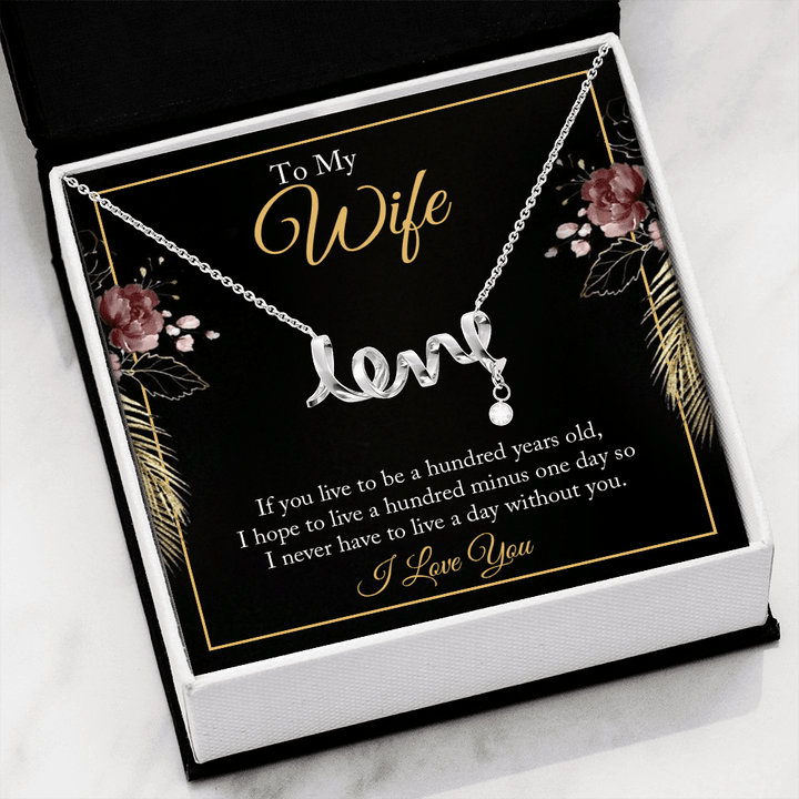 To My wife - if you live to be a hundred years old love Necklace