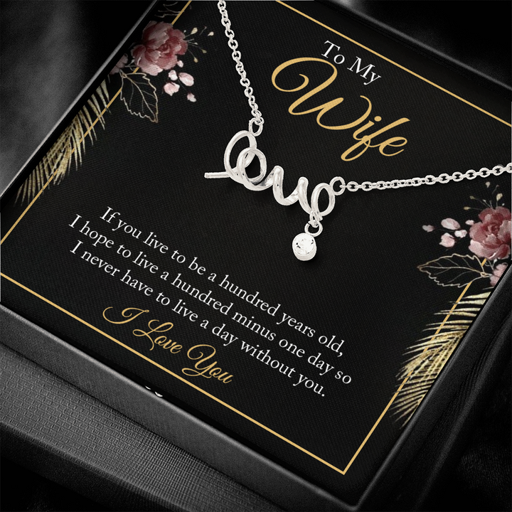 To My wife - if you live to be a hundred years old love Necklace