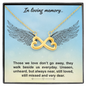 In loving memory... Those we love don’t go away Infinity Heart Necklace
