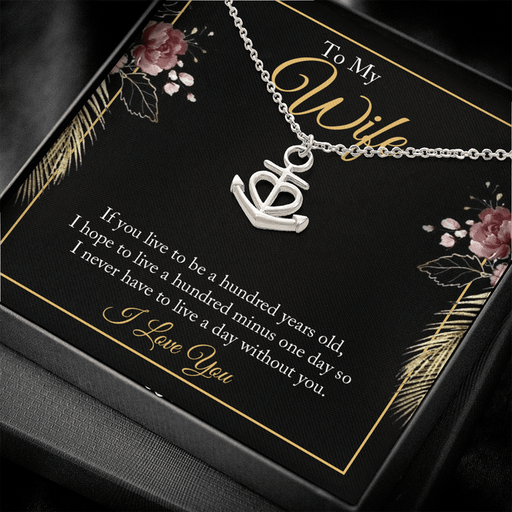 To My wife - if you live to be a hundred years old Anchor Necklace