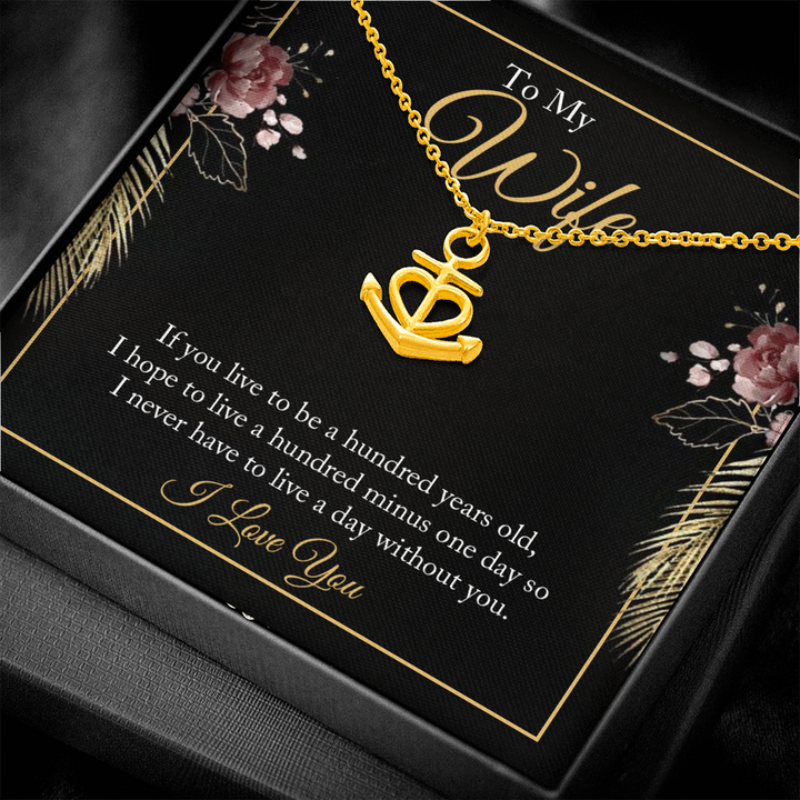 To My wife - if you live to be a hundred years old Anchor Necklace