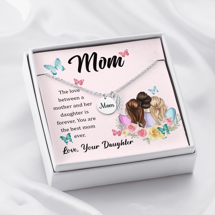 Mom, The love between a mother and her daughter is forever mom necklace