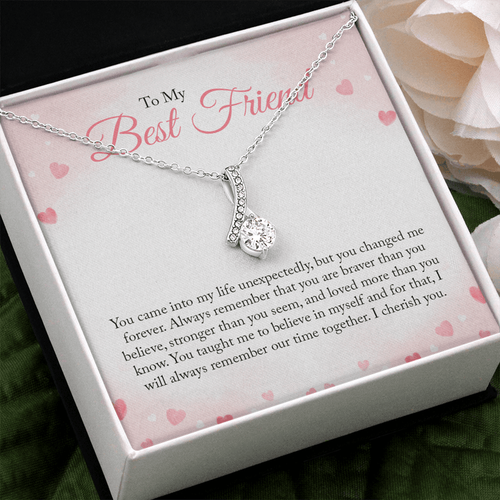 To my Bestie you came into my life unexpectedly ALLURING BEAUTY