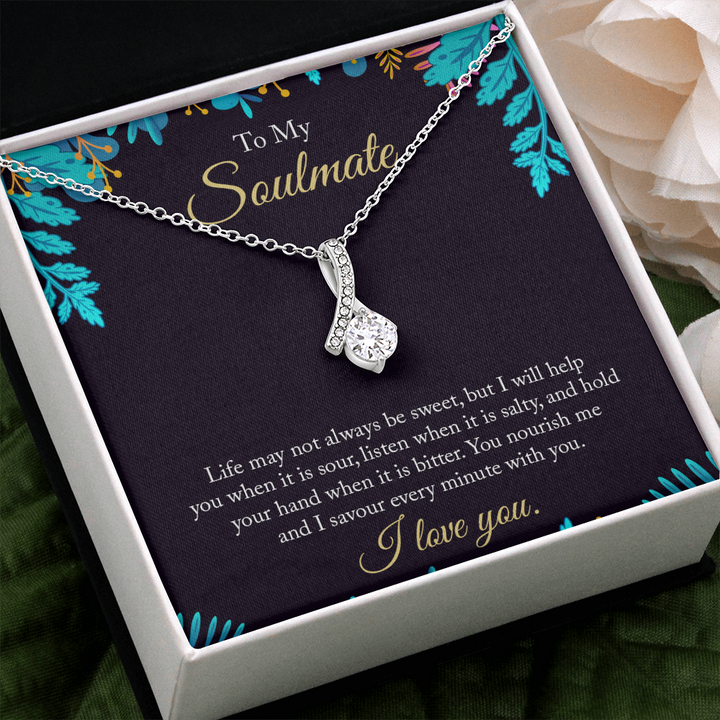 To My Soulmate - life may not always be sweet ALLURING BEAUTY necklace