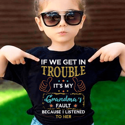 "If We Get In Trouble It's My Grandma's Fault"- T-Shirt