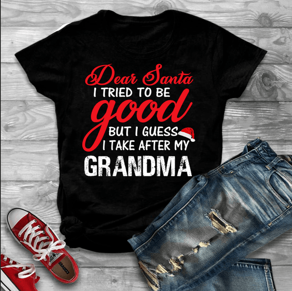 "Dear Santa I Tried To Be Good But I Guess I Take After My Grandma." KIDS T-SHIRT.