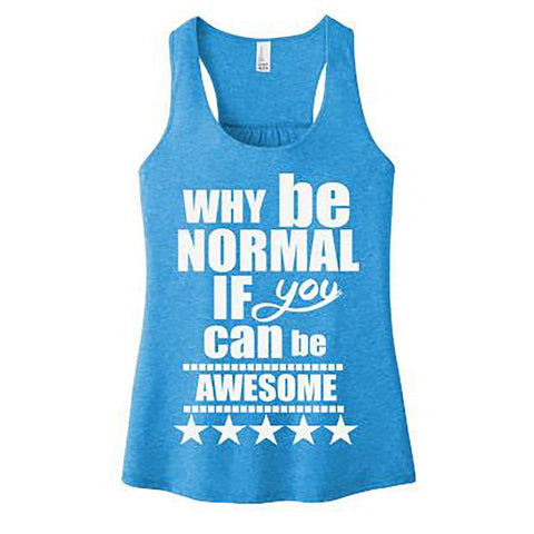 "WHY BE NORMAL IF YOU CAN BE AWESOME"Tank-Top.