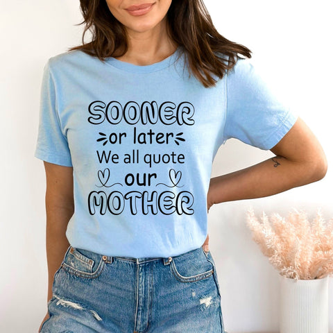 Sooner Or Later We All Quote - Bella canvas