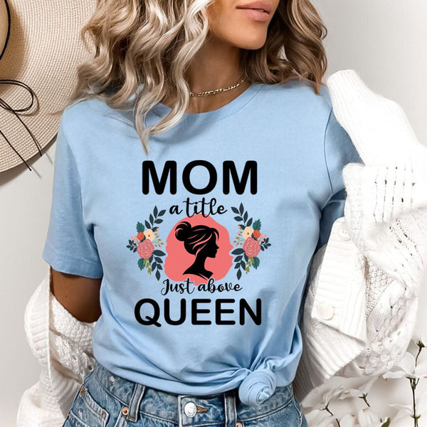 Mom A Title Just Above Queen - Bella Canvas