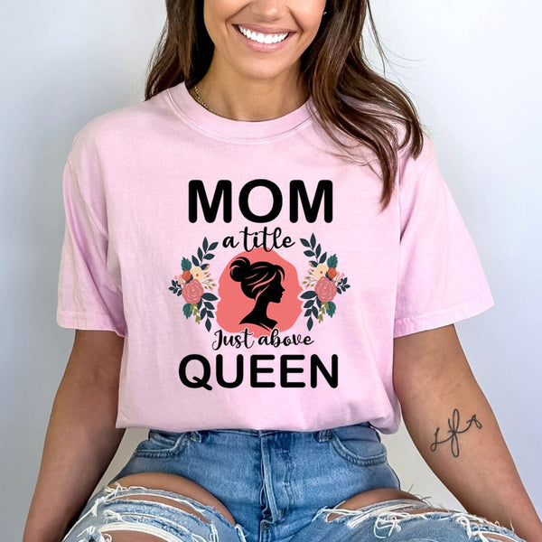 Mom A Title Just Above Queen - Bella Canvas
