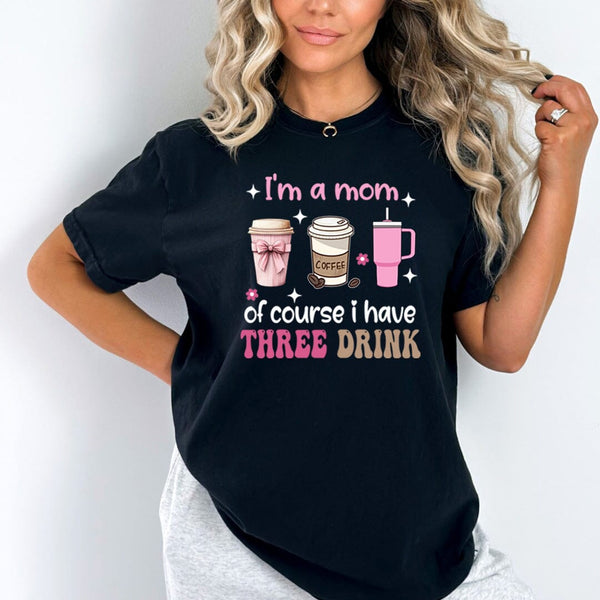 Of Course I Have Three Drink - Bella Canvas