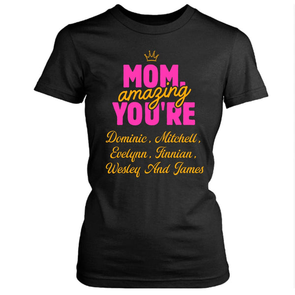Mom Amazing You're (Mother's Day special) With Special kids Name  - T-Shirt