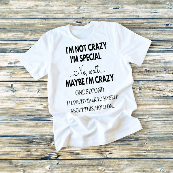 "I'M NOT CRAZY I'M SPECIAL NO WAIT" T-shirt (Black Design)